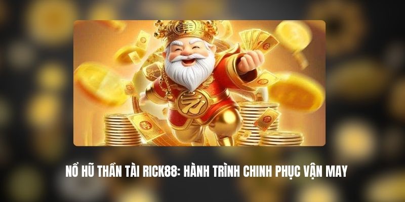Nổ Hũ Thần Tài RICK88